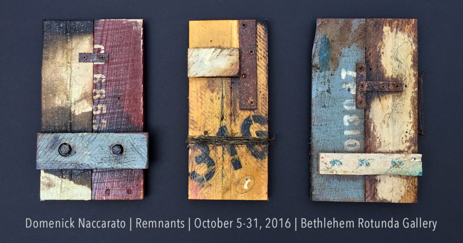 Domenick Naccarato 'Remnants' - Exhibition at the Bethlehem Rotunda Gallery